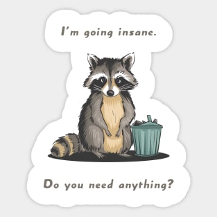 I'm going insane Do you need antyhing Raccoon meme Sticker